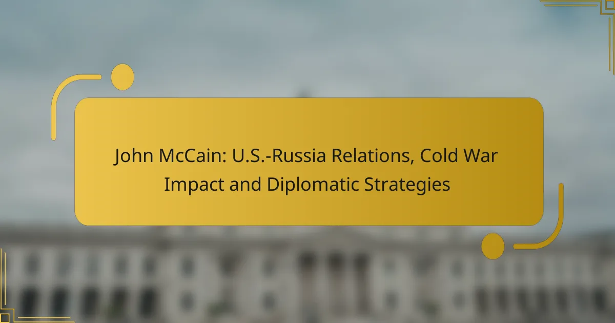 John McCain: U.S.-Russia Relations, Cold War Impact and Diplomatic Strategies