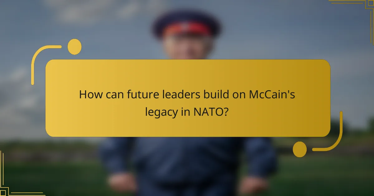 How can future leaders build on McCain's legacy in NATO?