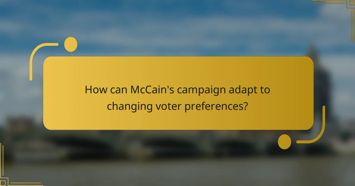 How can McCain's campaign adapt to changing voter preferences?