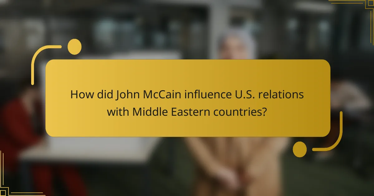 How did John McCain influence U.S. relations with Middle Eastern countries?