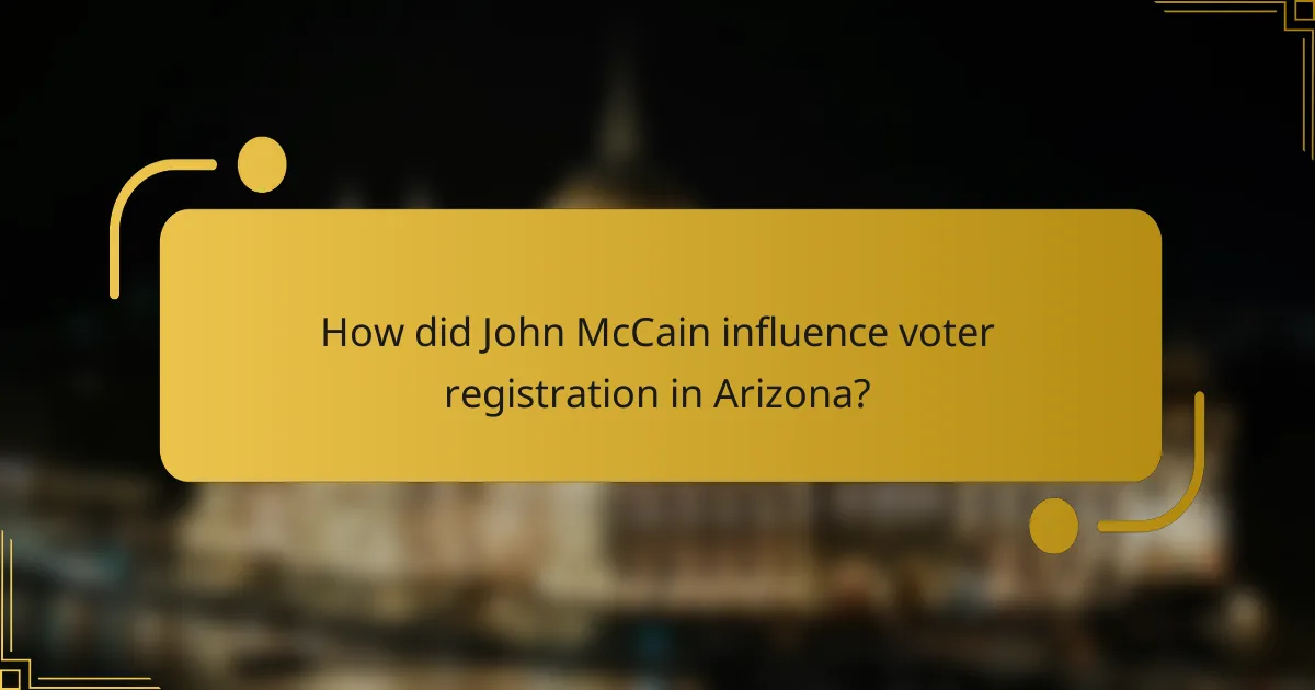 How did John McCain influence voter registration in Arizona?