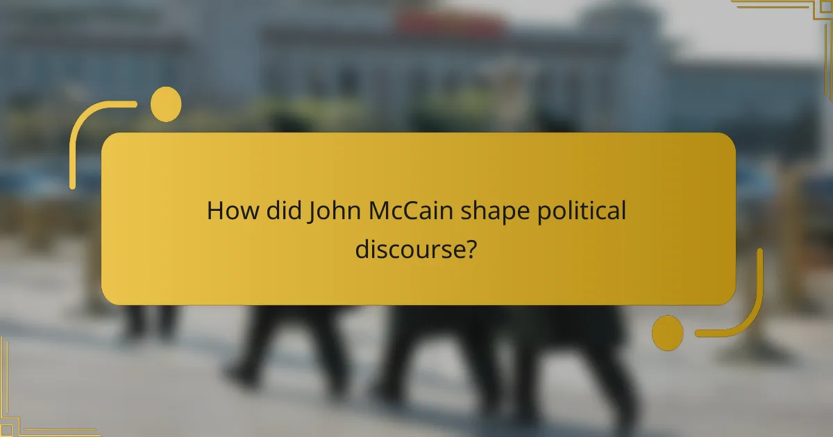 How did John McCain shape political discourse?