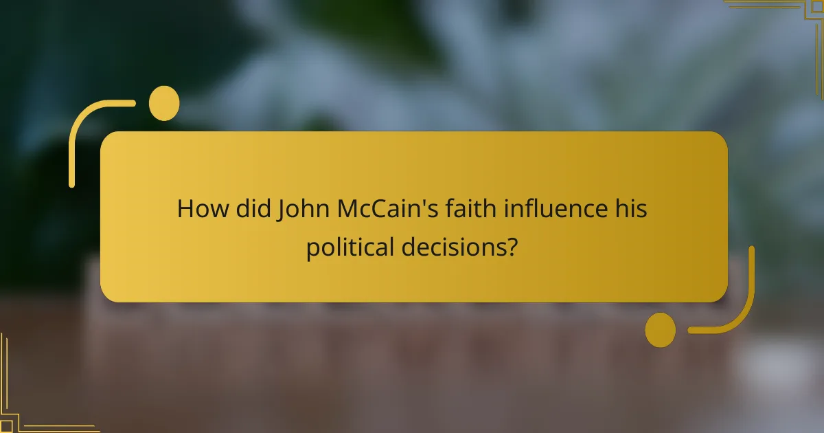 How did John McCain's faith influence his political decisions?
