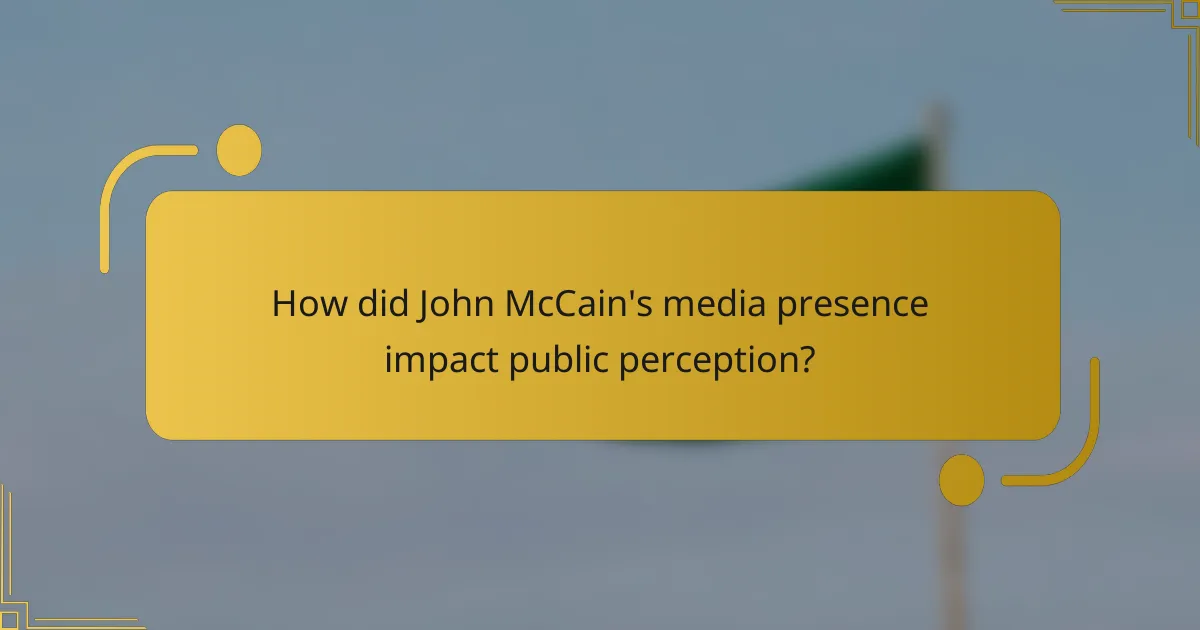 How did John McCain's media presence impact public perception?