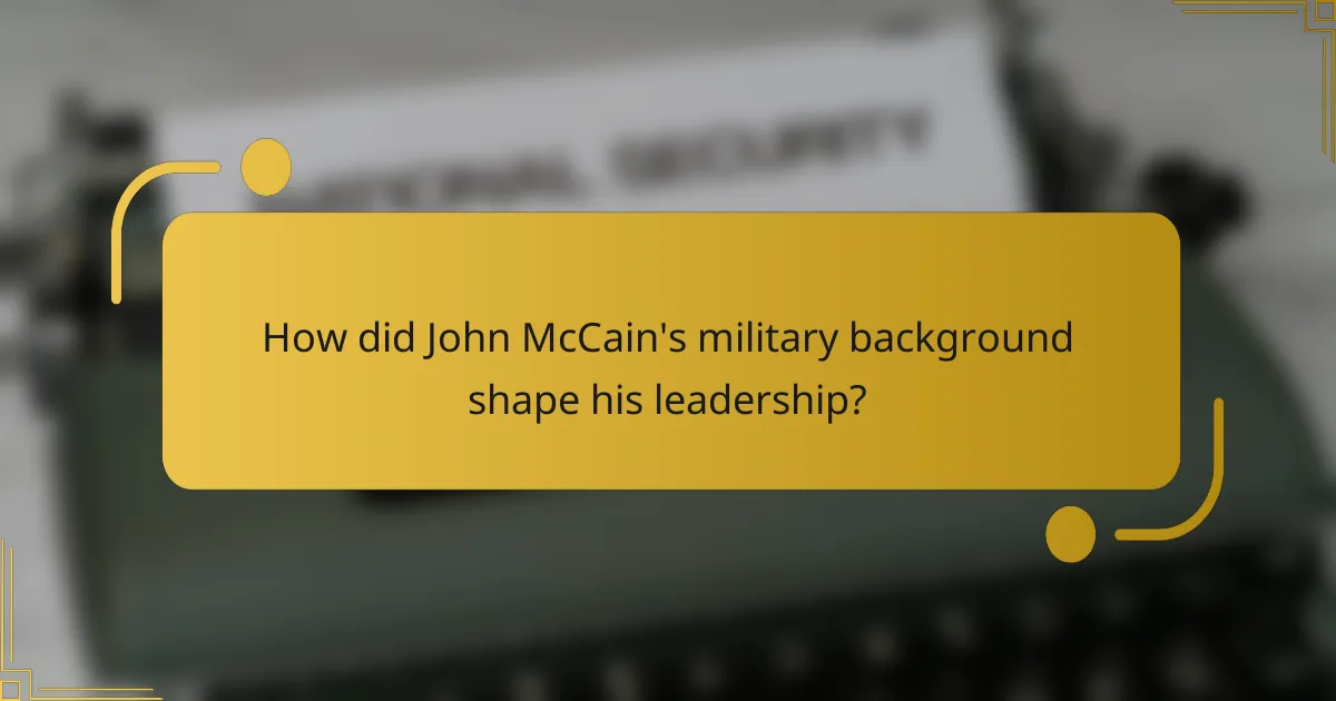 How did John McCain's military background shape his leadership?