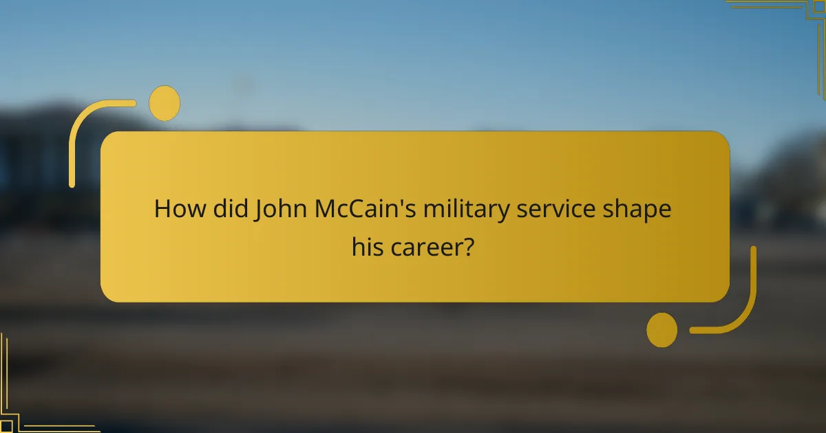 How did John McCain's military service shape his career?