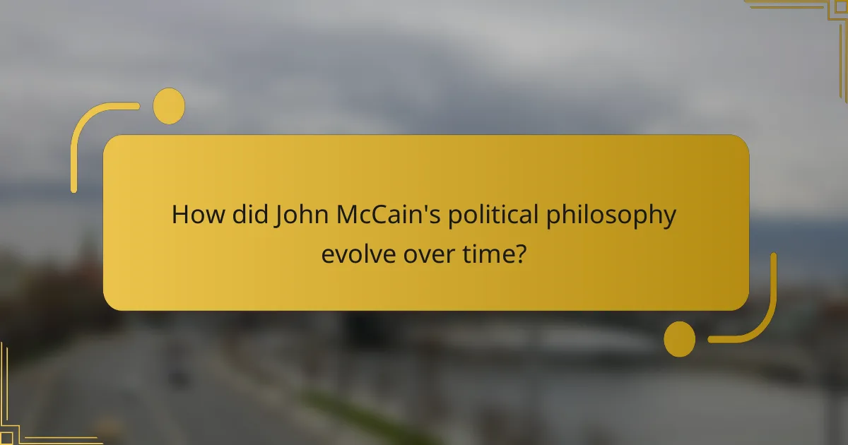 How did John McCain's political philosophy evolve over time?