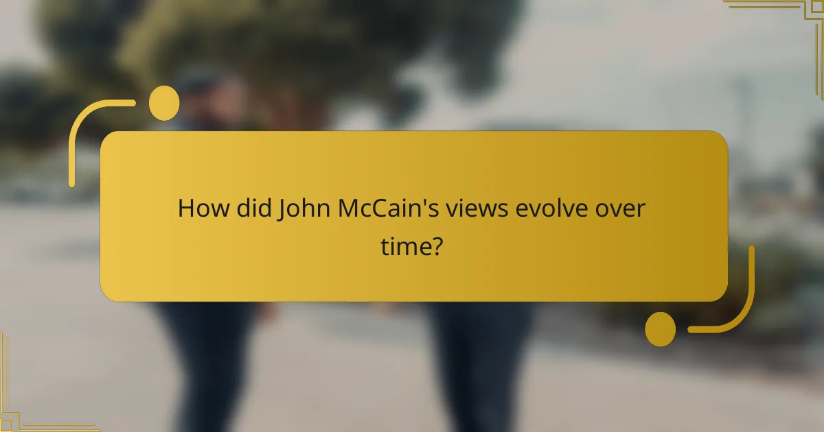 How did John McCain's views evolve over time?