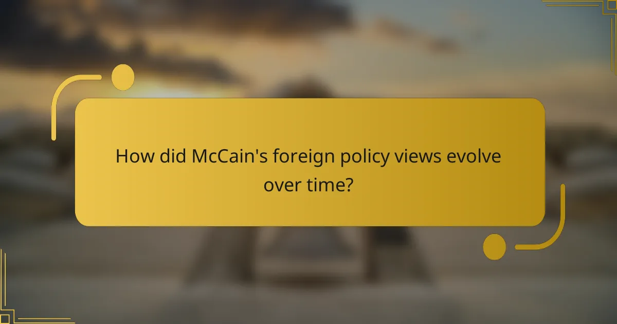 How did McCain's foreign policy views evolve over time?