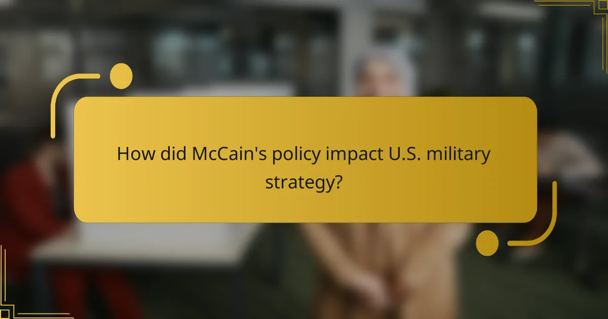How did McCain's policy impact U.S. military strategy?