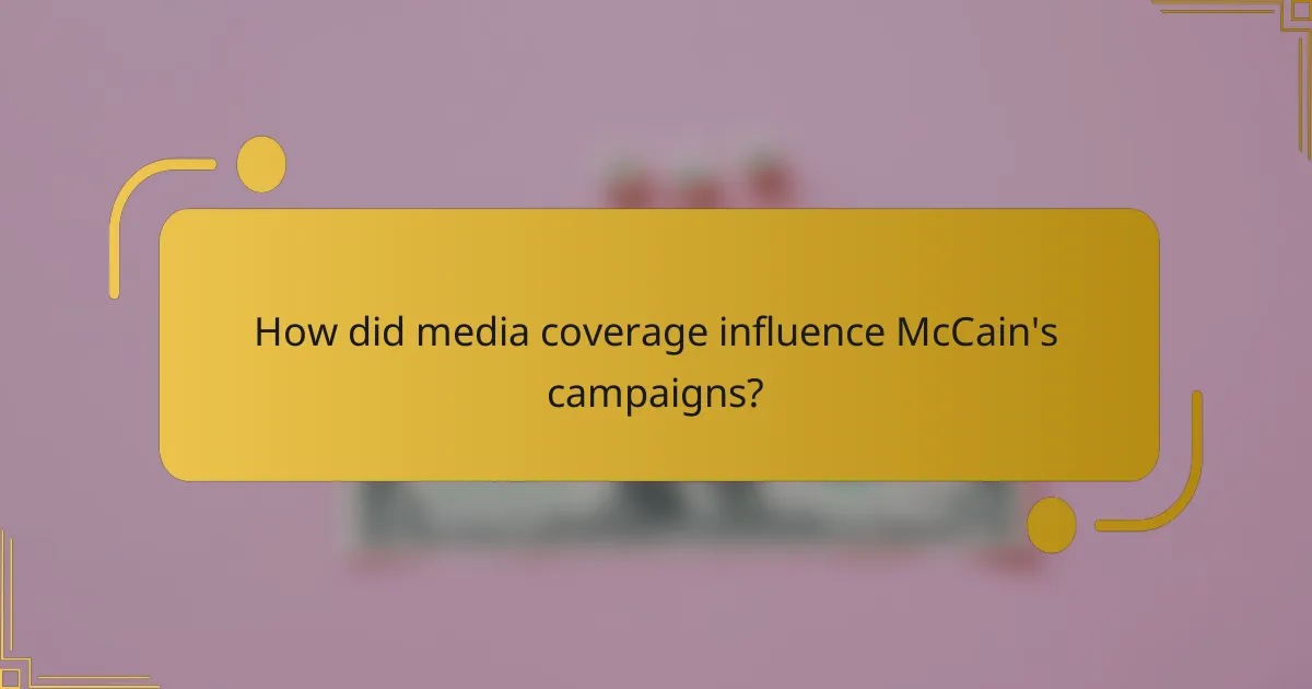 How did media coverage influence McCain's campaigns?