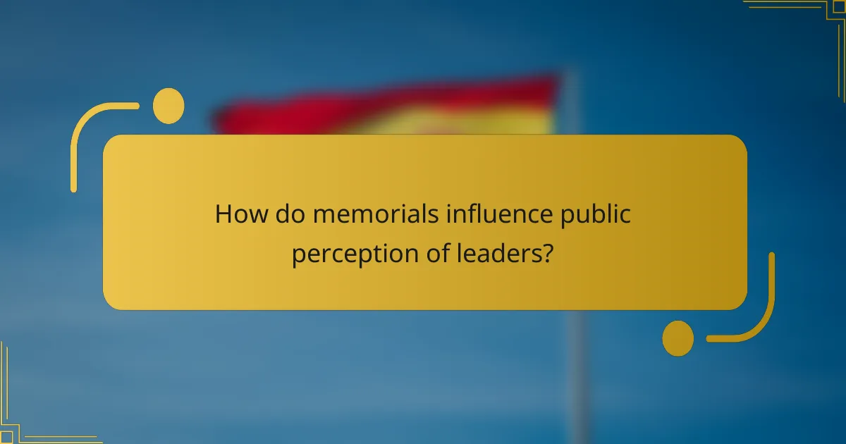 How do memorials influence public perception of leaders?