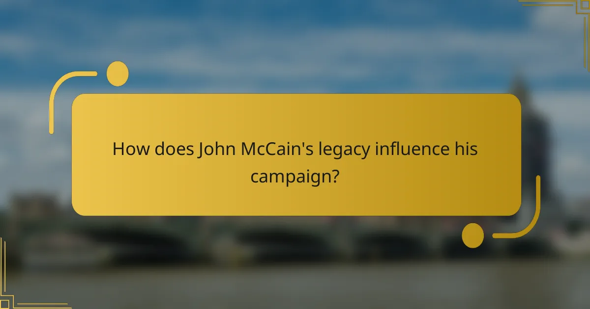 How does John McCain's legacy influence his campaign?