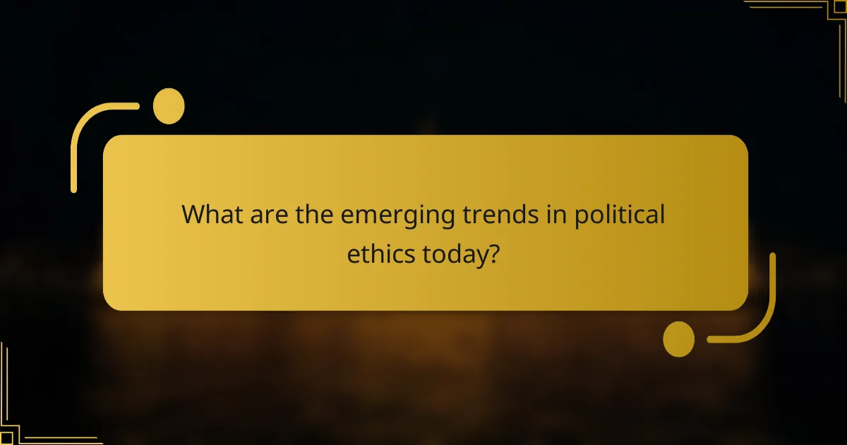What are the emerging trends in political ethics today?