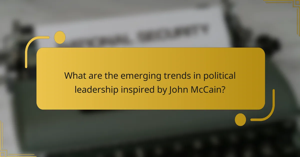 What are the emerging trends in political leadership inspired by John McCain?