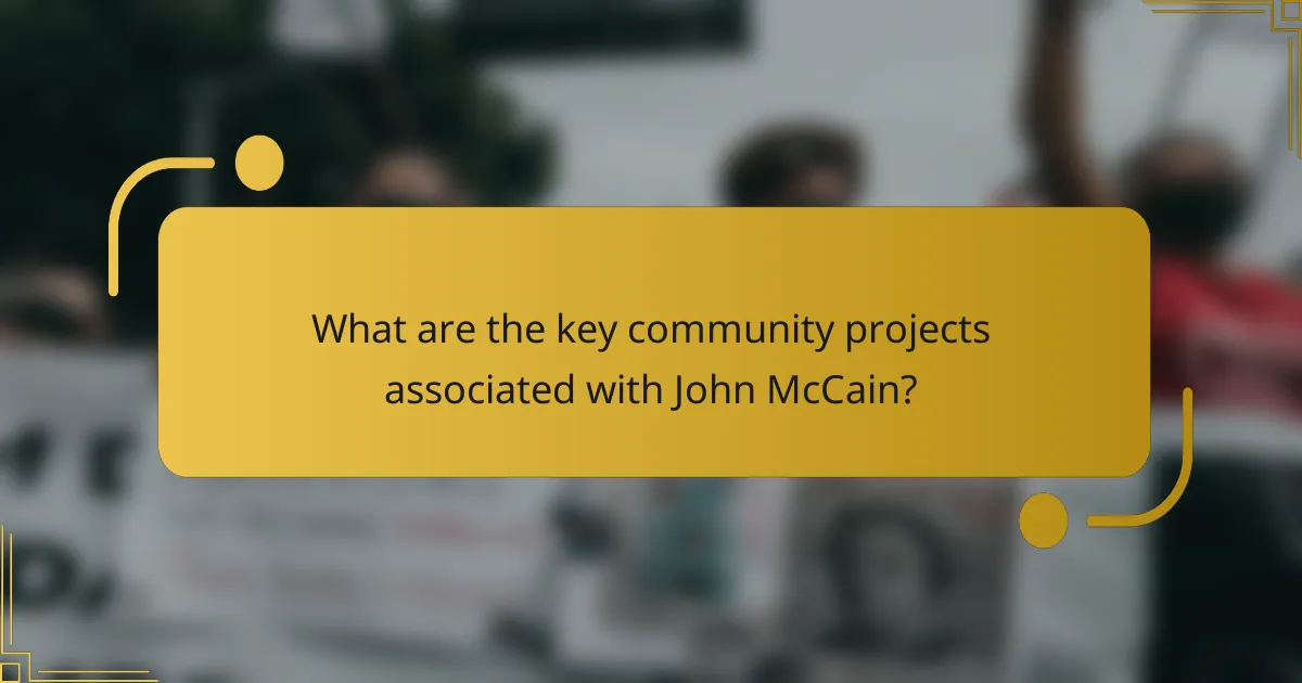 What are the key community projects associated with John McCain?
