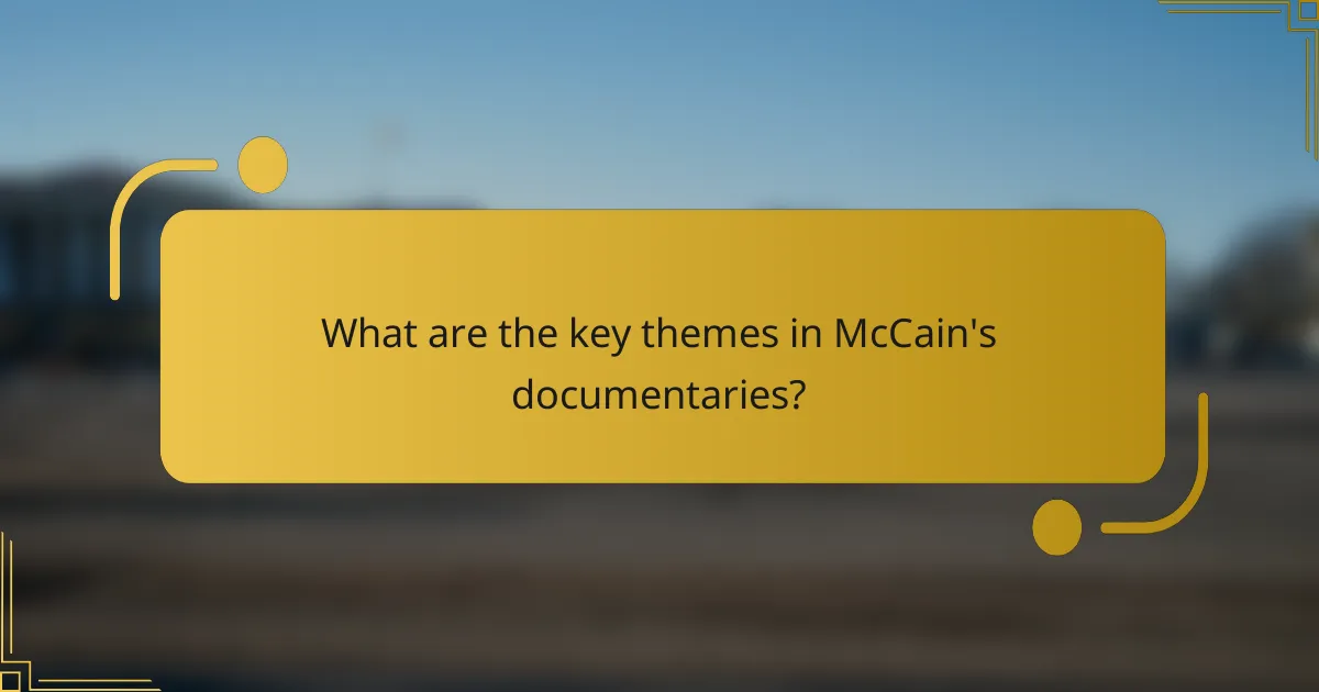 What are the key themes in McCain's documentaries?