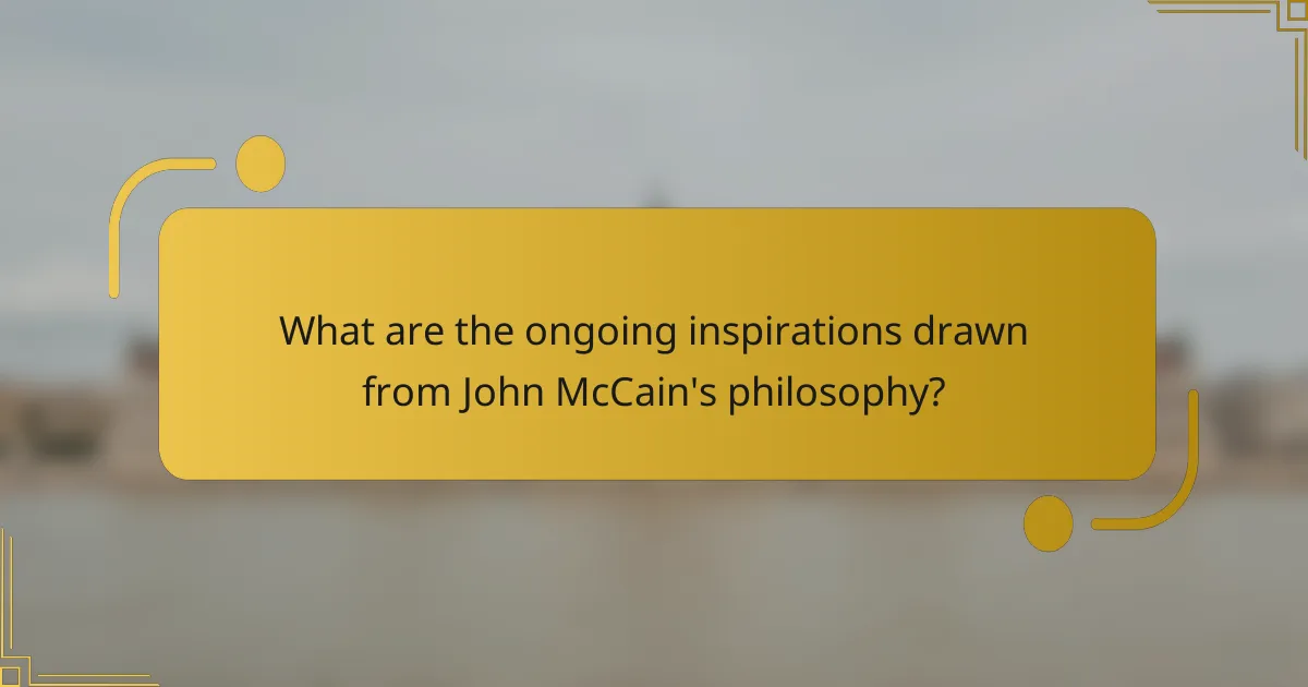 What are the ongoing inspirations drawn from John McCain's philosophy?