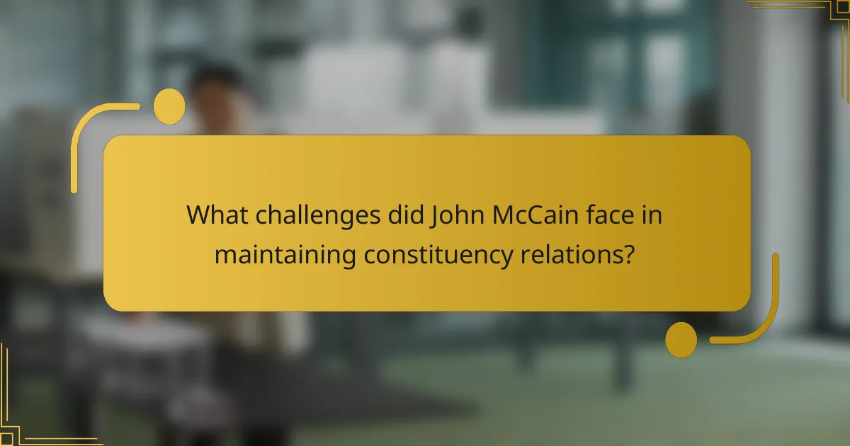 What challenges did John McCain face in maintaining constituency relations?