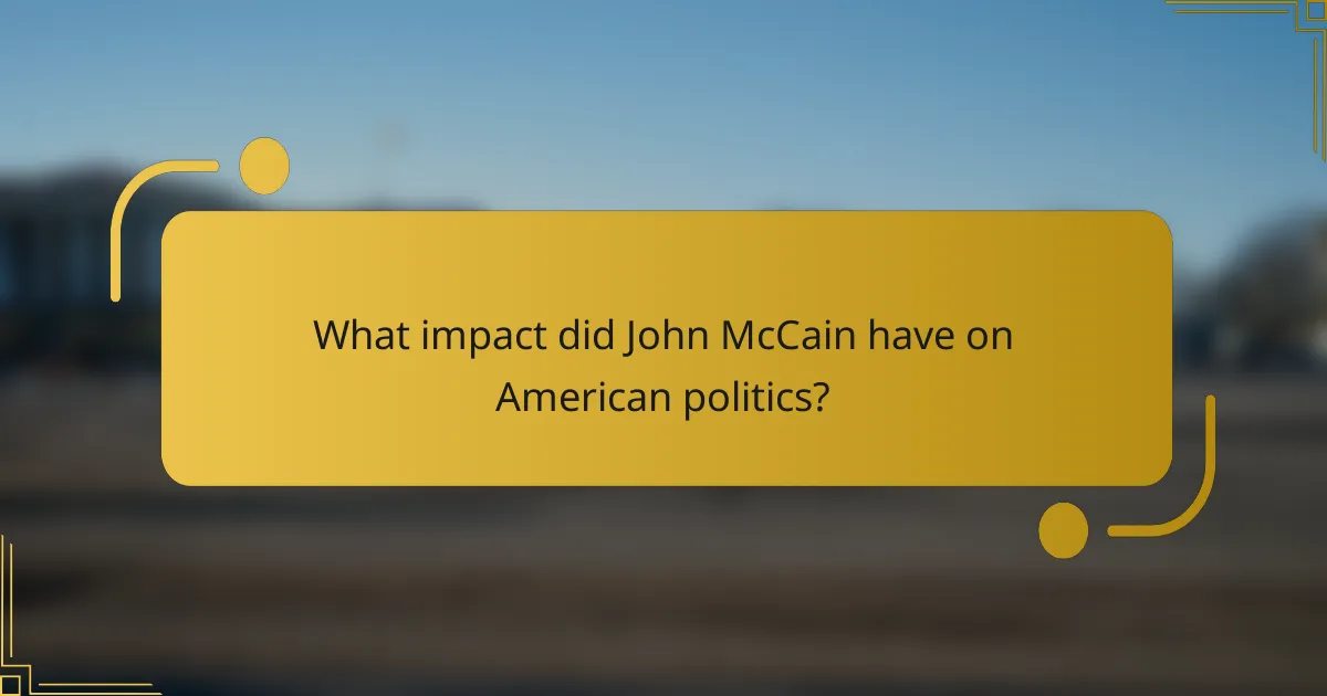 What impact did John McCain have on American politics?