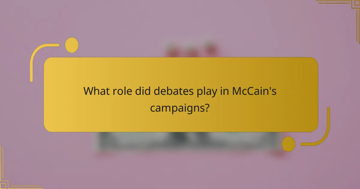 What role did debates play in McCain's campaigns?
