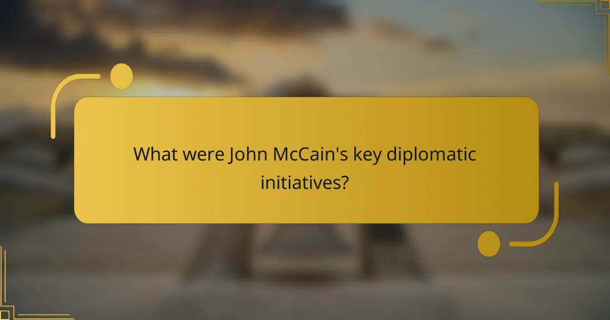 What were John McCain's key diplomatic initiatives?