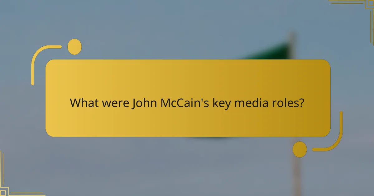 What were John McCain's key media roles?