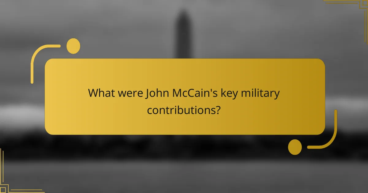 What were John McCain's key military contributions?
