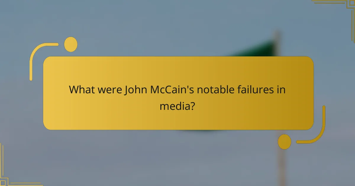 What were John McCain's notable failures in media?