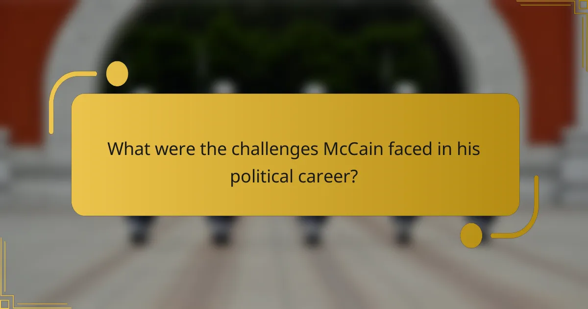 What were the challenges McCain faced in his political career?