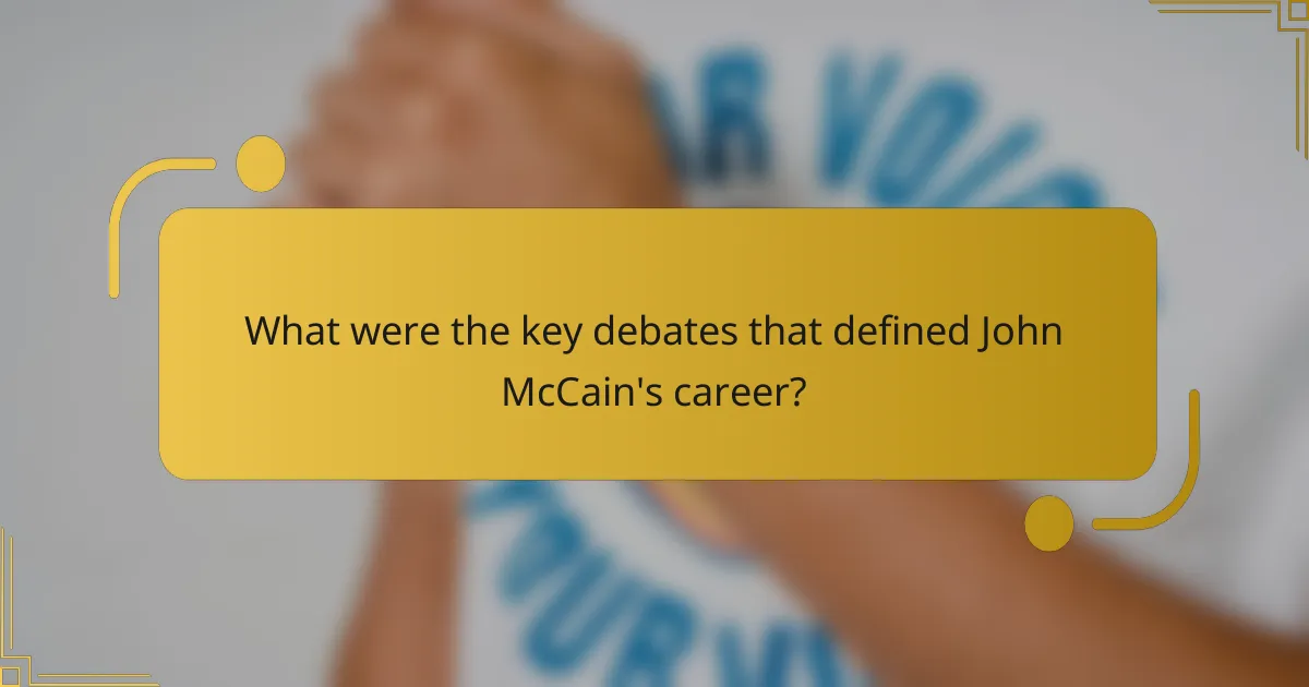 What were the key debates that defined John McCain's career?