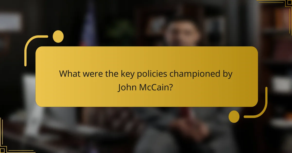 What were the key policies championed by John McCain?